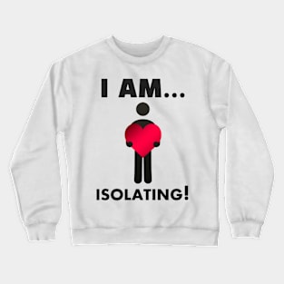 I am...Isolating Crewneck Sweatshirt